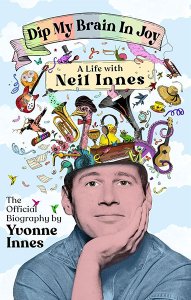 DIP MY BRAIN IN JOY: A LIFE WITH NEIL INNES