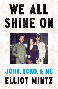 WE ALL SHINE ON (JOHN, YOKO & ME) By ELLIOT MINTZ